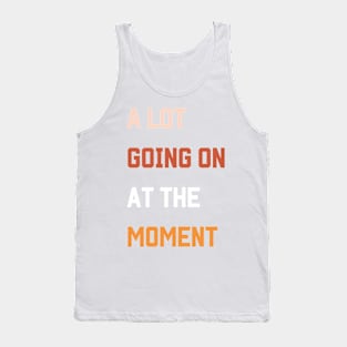 a Lot Going on at the Moment Vintage Men Women Kids Tank Top